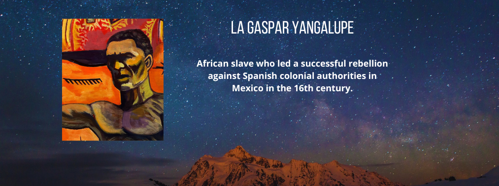 22 of 22, A depiction of La Gaspar Yangalupe, a African slave who led a successful rebellion against Spanish colonial authorities in Mexico in the 16th century.